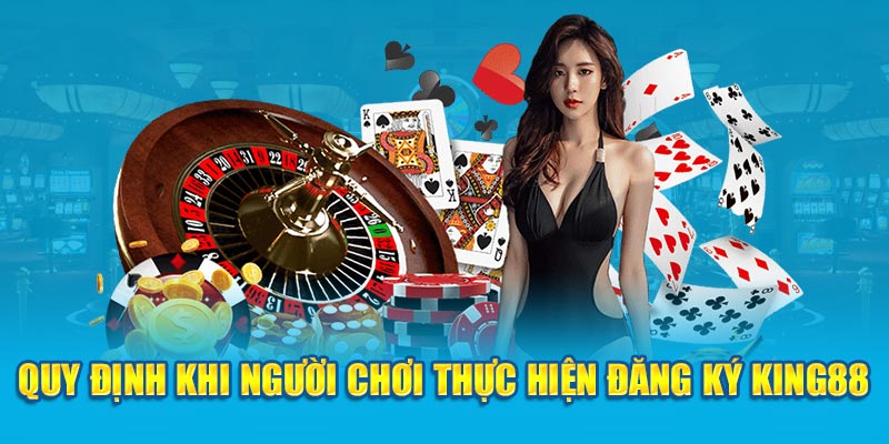 Quy định khi người chơi thực hiện đăng ký King88 